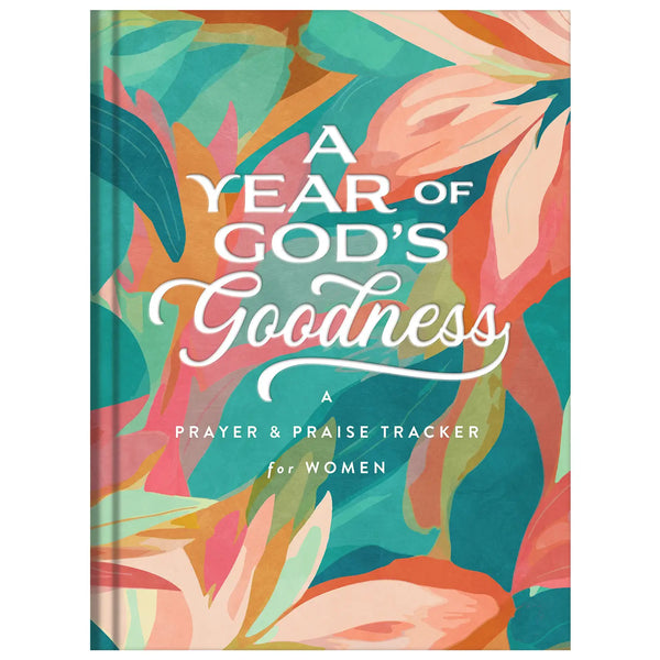 A Year Of God's Goodness : A Prayer & Praise Tracker for Women